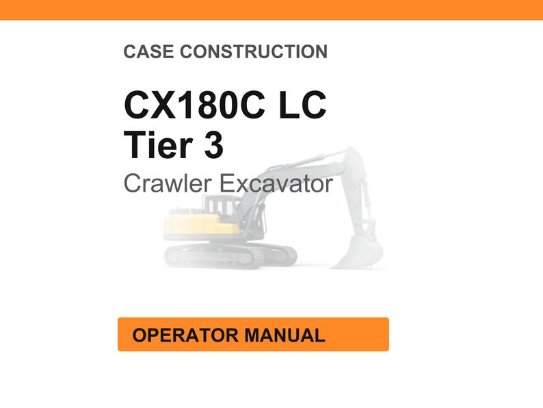 May include: A white background with the text "CASE CONSTRUCTION" at the top. Below, the text "CX180C LC Tier 3 Crawler Excavator" is displayed. An orange rectangle at the bottom reads "OPERATOR MANUAL". A faded image of an excavator is in the background.
