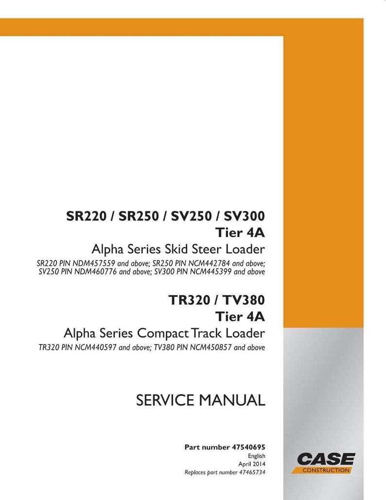 May include: A service manual for Case Construction Alpha Series Skid Steer and Compact Track Loaders. The cover features text including model numbers SR220, SR250, SV250, SV300, TR320, and TV380. The manual's part number is 47540695.