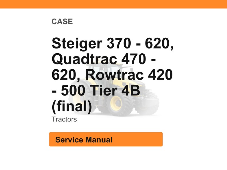 May include: White background with orange header and footer. Text reads "CASE" and lists tractor models: Steiger 370-620, Quadtrac 470-620, Rowtrac 420-500 Tier 4B (final). Below is the word "Tractors" and a button that says "Service Manual."
