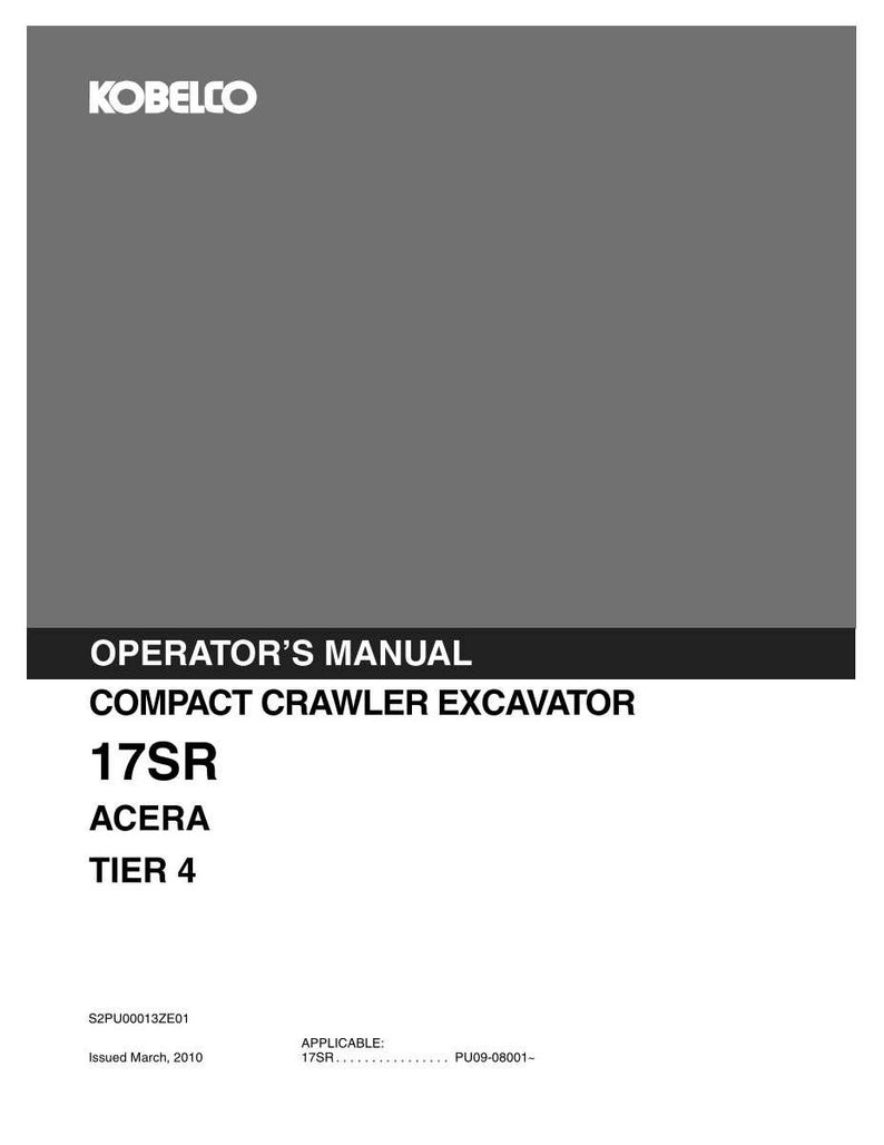 Pu&ograve; includere: Un manuale dell'operatore Kobelco grigio e nero per un escavatore cingolato compatto 17SR Acera Tier 4. La copertina include il testo S2PU00013ZE01, Issued March, 2010, e Applicable: 17SR PU09-08001- stampato in nero su sfondo bianco.