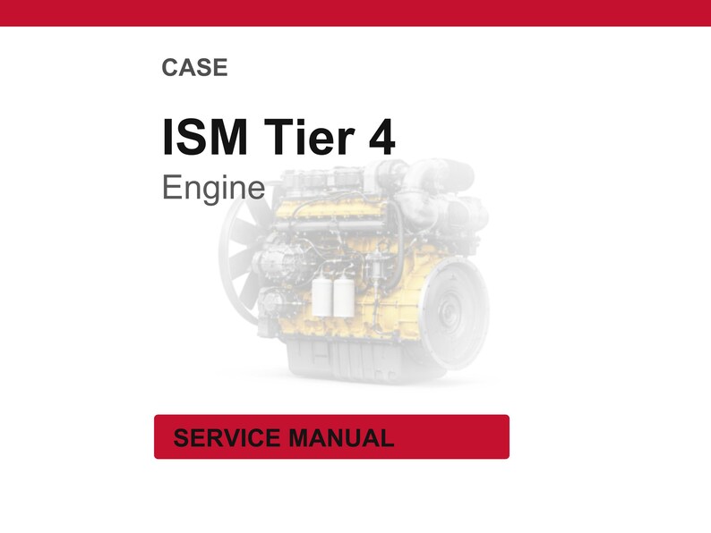 May include: A white background with the word "CASE" at the top. The text "ISM Tier 4 Engine" is in the center, with a detailed engine graphic. A red rectangle at the bottom reads "SERVICE MANUAL".