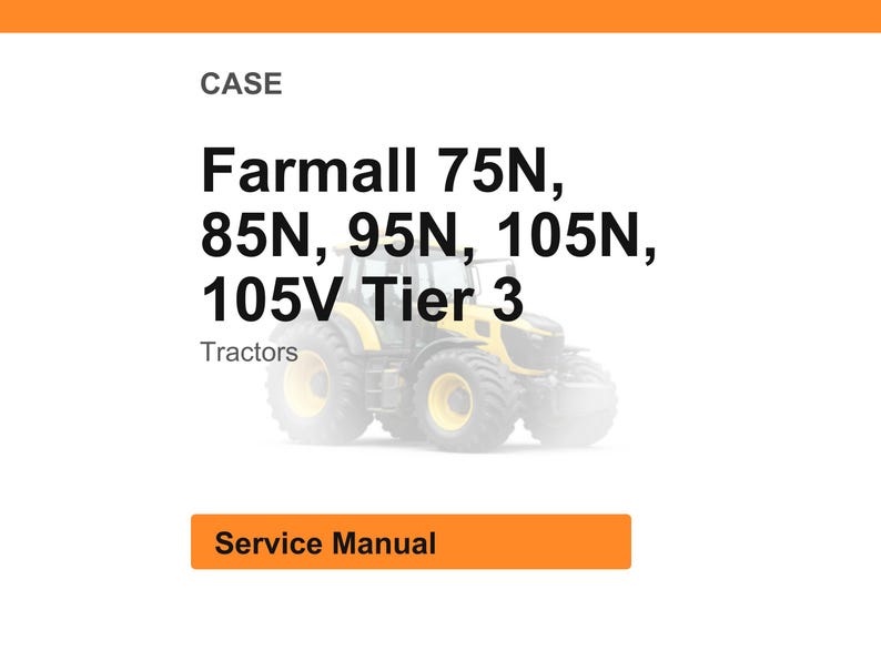 May include: Image of a white background with the word "CASE" at the top. Below, the text reads "Farmall 75N, 85N, 95N, 105N, 105V Tier 3 Tractors." A blurred image of a tractor is in the background. A rectangular orange button at the bottom says "Service Manual."