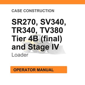 May include: White background with orange header and footer. Text reads "CASE CONSTRUCTION" and lists "SR270, SV340, TR340, TV380 Tier 4B (final) and Stage IV Loader." An orange rectangle at the bottom says "OPERATOR MANUAL."