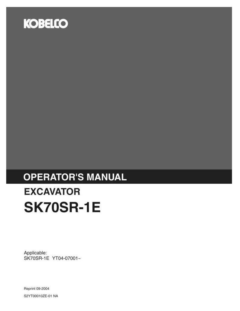 May include: A Kobelco operator's manual for the SK70SR-1E excavator. The cover is dark gray with white text reading Kobelco, Operator's Manual, Excavator, and SK70SR-1E. It also includes the text Applicable: SK70SR-1E YT04-07001- and Reprint 09-2004 S2YT00010ZE-01 NA.