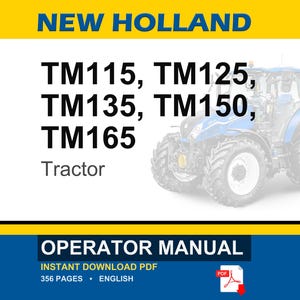 Op de afbeelding: Een New Holland bedieningshandleiding voor de TM115, TM125, TM135, TM150 en TM165 tractoren. Het document is een 356 pagina's tellende Engelse PDF. De cover bevat de tekst New Holland, de modelnummers, het woord Tractor en Operator Manual met een blauwe tractor.