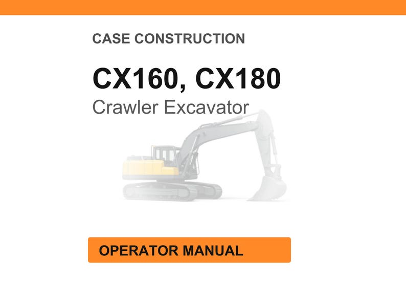 May include: White background with an orange header and footer. The text reads "CASE CONSTRUCTION" and "CX160, CX180 Crawler Excavator". An illustration of a crawler excavator is in the center. The text "OPERATOR MANUAL" is in an orange box.