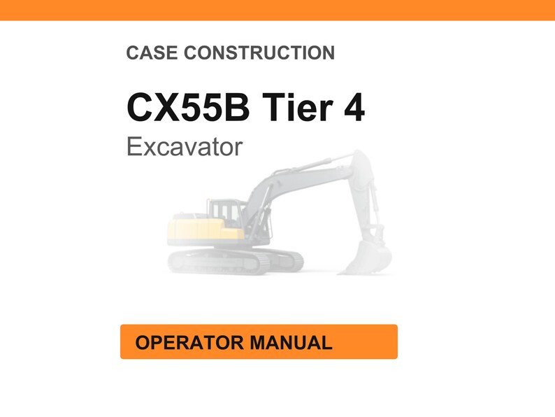 May include: A white background with the text "CASE CONSTRUCTION" and "CX55B Tier 4 Excavator." Below the text is a faded image of an excavator. An orange rectangle at the bottom reads "OPERATOR MANUAL."