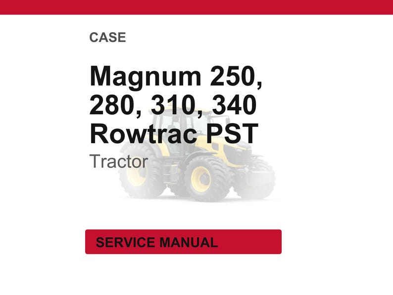 May include: Image of a CASE Magnum Rowtrac PST tractor. Text on the image reads: Magnum 250, 280, 310, 340. The image also includes the text "SERVICE MANUAL" in a red box.