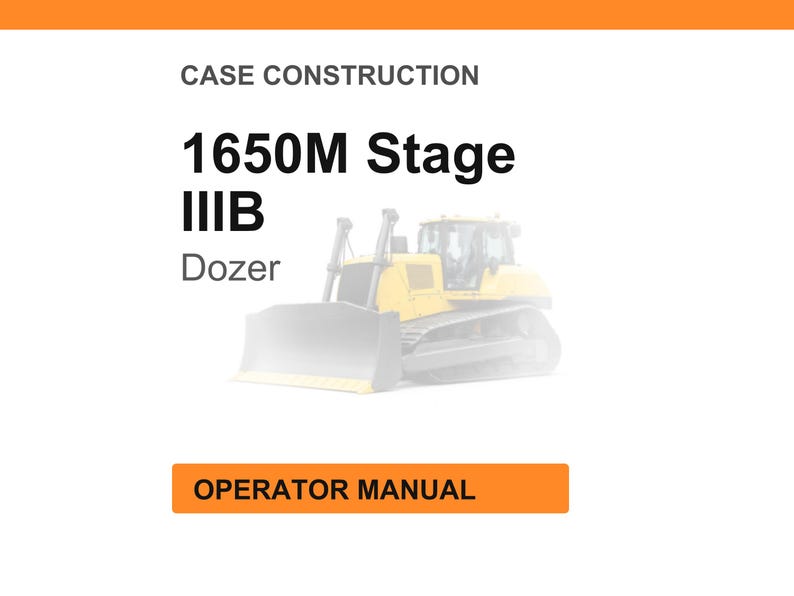 May include: White background with the text "CASE CONSTRUCTION" and "1650M Stage IIIB Dozer." Below the text is a faded image of a yellow bulldozer. An orange rectangle at the bottom reads "OPERATOR MANUAL."