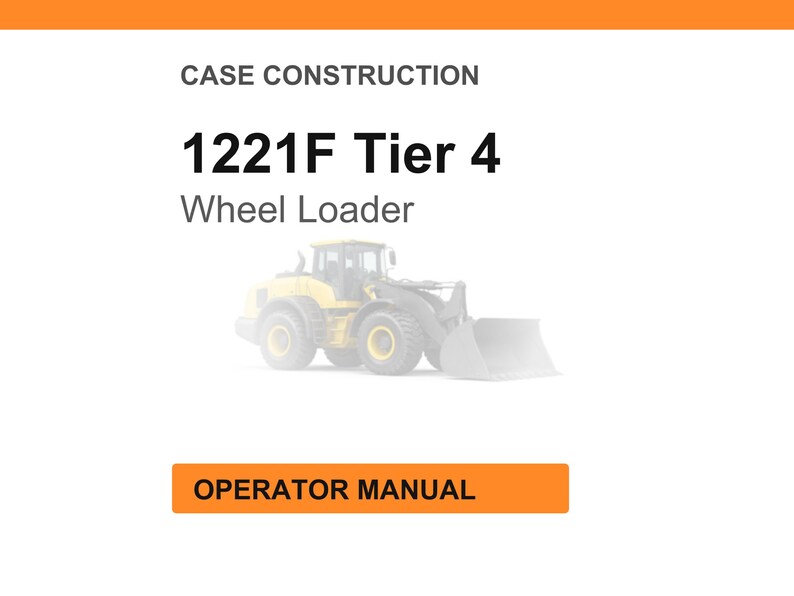 May include: White background with orange header and footer. Text reads "CASE CONSTRUCTION" and "1221F Tier 4 Wheel Loader." An image of a yellow wheel loader is in the center. An orange button at the bottom says "OPERATOR MANUAL."