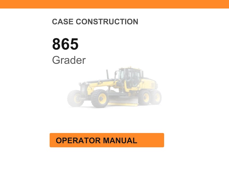 May include: An image with the text "CASE CONSTRUCTION" and "865 Grader." Below the text is a yellow grader. The image also includes a button that says "OPERATOR MANUAL."