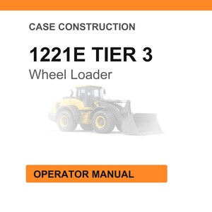 May include: White background with orange header and footer. Text reads "CASE CONSTRUCTION" and "1221E TIER 3 Wheel Loader." A yellow wheel loader is in the center. An orange button at the bottom says "OPERATOR MANUAL."