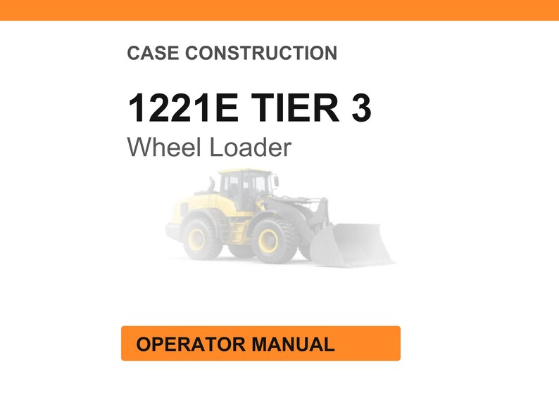 May include: White background with orange header and footer. Text reads "CASE CONSTRUCTION" and "1221E TIER 3 Wheel Loader." A yellow wheel loader is in the center. An orange button at the bottom says "OPERATOR MANUAL."