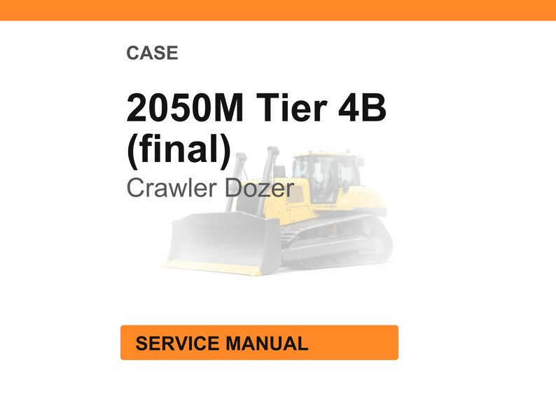Op de afbeelding: Afbeelding van een CASE 2050M Tier 4B (final) Crawler Dozer. De afbeelding bevat de tekst "CASE" bovenaan en "SERVICE MANUAL" in een oranje rechthoek onderaan. De bulldozer is geel en grijs.