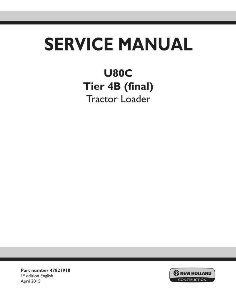 Puede incluir: Un manual de servicio blanco titulado "SERVICE MANUAL" con el texto "U80C Tier 4B (final) Tractor Loader". El logotipo de New Holland Construction est&aacute; en la esquina inferior derecha. El n&uacute;mero de pieza es 47821918.