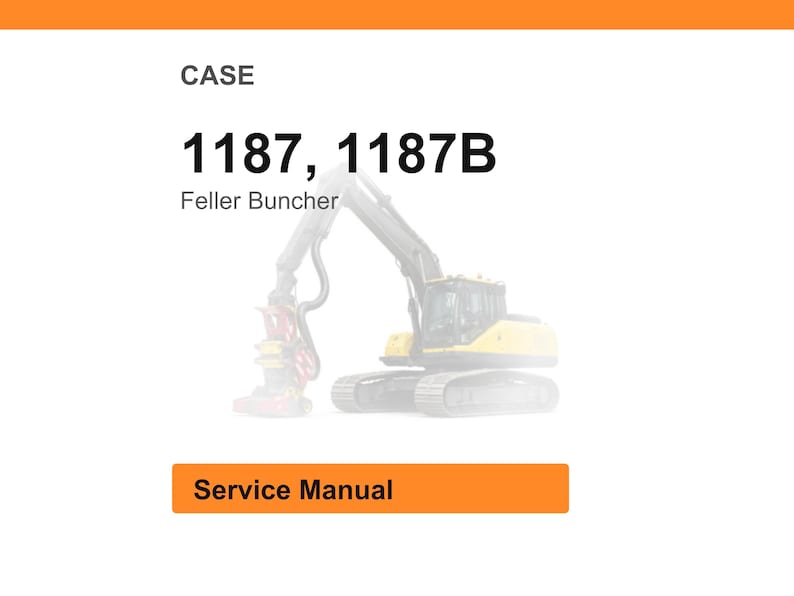 May include: Image of a CASE Feller Buncher, model numbers 1187 and 1187B. The image includes the text "Service Manual" in an orange rectangle. The background is white with an orange header.