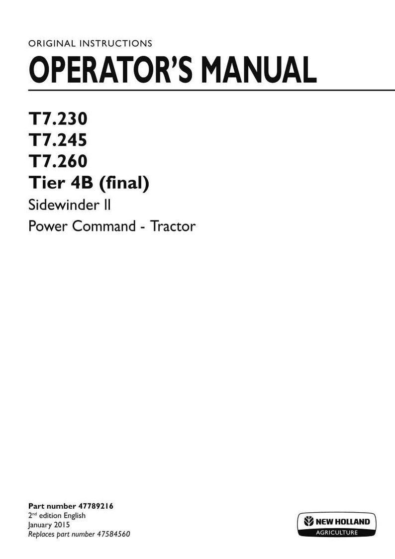Puede incluir: Un manual del operador original para tractores New Holland Agriculture, espec&iacute;ficamente para los modelos T7.230, T7.245 y T7.260 con motores Tier 4B final, Sidewinder II y Power Command. El documento es la 2.&ordf; edici&oacute;n de enero de 2015, n&uacute;mero de pieza 47789216.