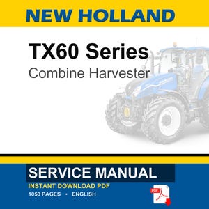May include: A service manual for the New Holland TX60 Series Combine Harvester. The image features the text "TX60 Series Combine Harvester" and "Service Manual". The manual is an instant download PDF with 1050 pages.