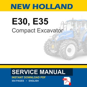 May include: A service manual for a New Holland E30 and E35 compact excavator. The document cover features a blue tractor, yellow and blue banners, and the text: NEW HOLLAND, E30, E35, Compact Excavator, SERVICE MANUAL, INSTANT DOWNLOAD PDF, 554 PAGES.