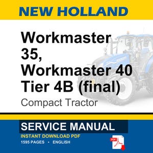 May include: A blue and white New Holland Workmaster tractor is featured in this image. The text reads "Workmaster 35, Workmaster 40 Tier 4B (final) Compact Tractor." Below, the image displays "SERVICE MANUAL" with "INSTANT DOWNLOAD PDF" and "1595 PAGES • ENGLISH."