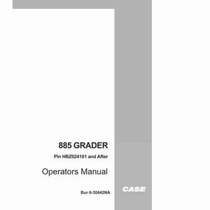 May include: A white and gray manual titled "885 GRADER Operators Manual" with the Case logo. The manual includes the text "Pin HBZ024101 and After" and "Bur 6-30442NA".