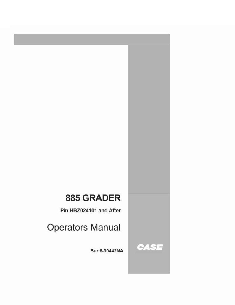 May include: A white and gray manual titled "885 GRADER Operators Manual" with the Case logo. The manual includes the text "Pin HBZ024101 and After" and "Bur 6-30442NA".