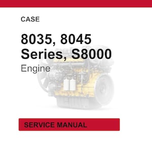 May include: Image of a Case engine with the text "8035, 8045 Series, S8000 Engine" and "SERVICE MANUAL" on a red rectangle. The engine is yellow and black, set against a white background.