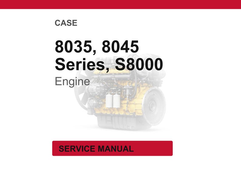 May include: Image of a Case engine with the text "8035, 8045 Series, S8000 Engine" and "SERVICE MANUAL" on a red rectangle. The engine is yellow and black, set against a white background.