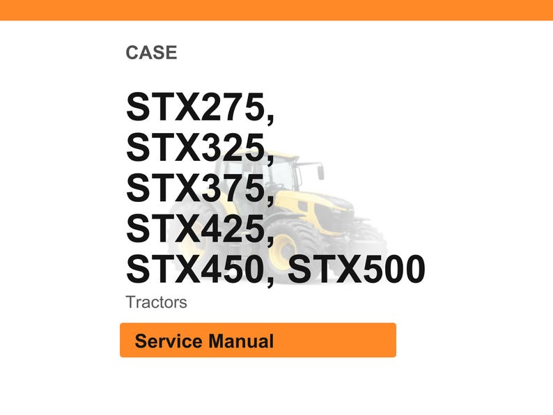 May include: Image of a white background with the word "CASE" at the top. Below are the tractor model numbers: STX275, STX325, STX375, STX425, STX450, and STX500. The word "Tractors" is below the model numbers. An orange button says "Service Manual".