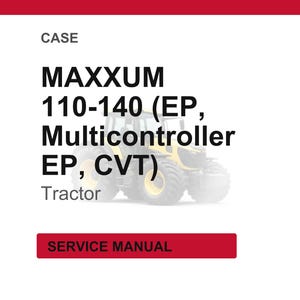 May include: Image of a Case Maxxum 110-140 (EP, Multicontroller EP, CVT) tractor. The image includes the word "CASE" at the top and "SERVICE MANUAL" in a red rectangle at the bottom. The tractor is yellow and black.