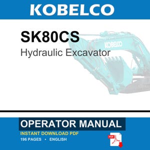 May include: A Kobelco SK80CS hydraulic excavator operator manual in PDF format. The cover features the text KOBELCO, SK80CS, Hydraulic Excavator, and OPERATOR MANUAL. The document contains 196 pages in English and is available for instant download.