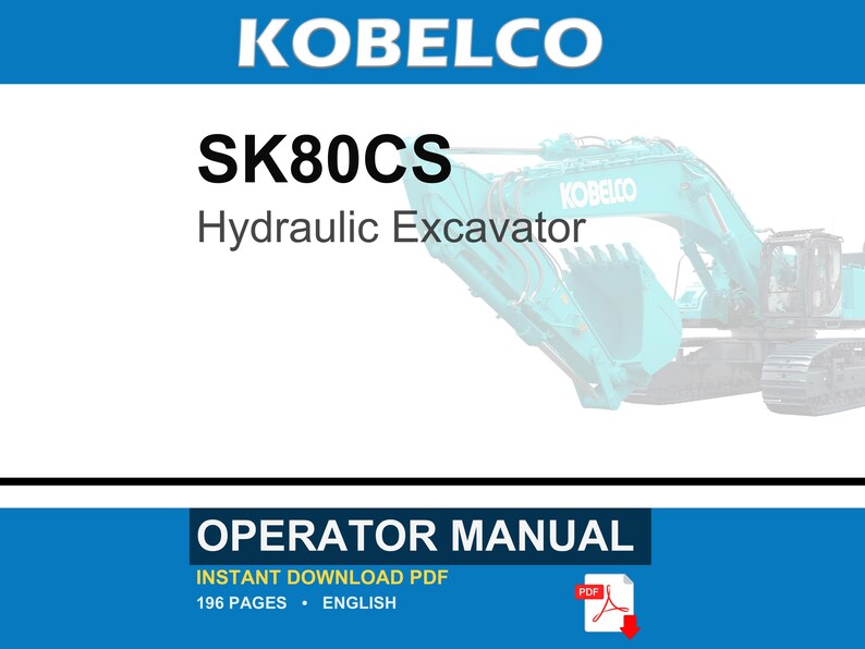 May include: A Kobelco SK80CS hydraulic excavator operator manual in PDF format. The cover features the text KOBELCO, SK80CS, Hydraulic Excavator, and OPERATOR MANUAL. The document contains 196 pages in English and is available for instant download.
