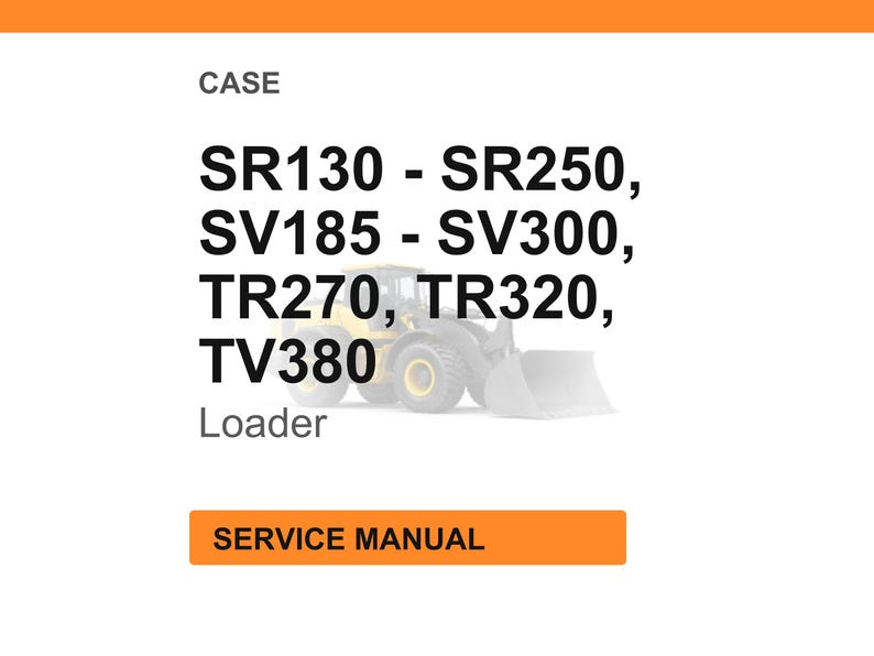 Pode incluir: Imagem de um manual de servi&ccedil;o para carregadeiras CASE. O texto inclui os n&uacute;meros dos modelos SR130 a SR250, SV185 a SV300, TR270, TR320 e TV380. A palavra "Loader" est&aacute; abaixo dos n&uacute;meros dos modelos. Um ret&acirc;ngulo laranja na parte inferior diz "SERVICE MANUAL".