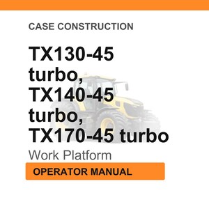 May include: Image of a white background with the text "CASE CONSTRUCTION" at the top. Below, the text lists "TX130-45 turbo, TX140-45 turbo, TX170-45 turbo." A yellow tractor is in the background. The text "Work Platform" and "OPERATOR MANUAL" are also present.