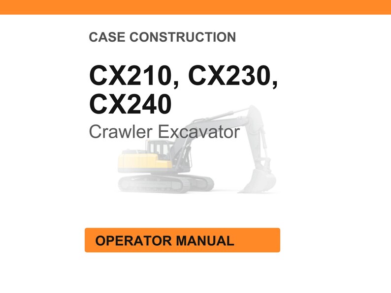 May include: An image with the text "CASE CONSTRUCTION" and the model numbers "CX210, CX230, CX240". Below the model numbers is the text "Crawler Excavator". At the bottom is an orange rectangle with the text "OPERATOR MANUAL".