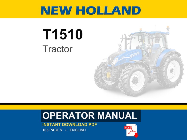 May include: A digital document cover for a New Holland T1510 tractor operator manual. The design features a blue tractor, yellow and white bands, and the text NEW HOLLAND, T1510, Tractor, OPERATOR MANUAL, INSTANT DOWNLOAD PDF, 105 PAGES, ENGLISH.