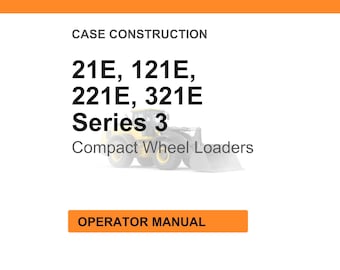 Case Construction 21E, 121E, 221E, 321E Series 3 Compact Wheel Loaders Operator Manual