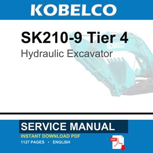 May include: A service manual for a Kobelco SK210-9 Tier 4 hydraulic excavator. The document is an instant download PDF, contains 1127 pages, and is written in English. The cover features the text KOBELCO, SK210-9 Tier 4, and Hydraulic Excavator.