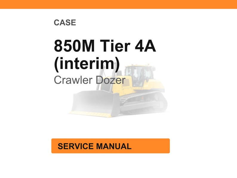 May include: An image of a CASE 850M Tier 4A (interim) Crawler Dozer. The text "CASE" is at the top, with "SERVICE MANUAL" in an orange rectangle at the bottom. The dozer is yellow and gray.