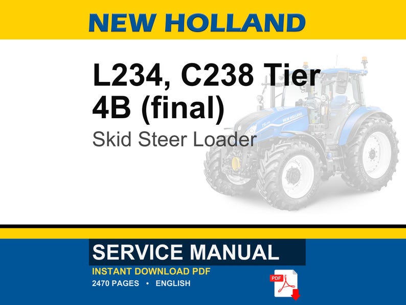 May include: A blue and white New Holland Skid Steer Loader is featured in this image. The text on the image reads "L234, C238 Tier 4B (final)". The image also includes the words "SERVICE MANUAL" and "INSTANT DOWNLOAD PDF".