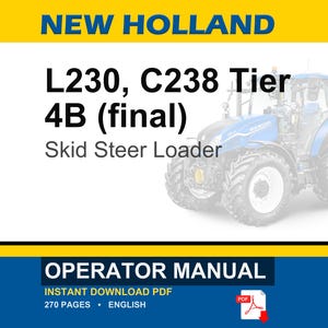 May include: An operator manual for a New Holland L230, C238 Tier 4B (final) skid steer loader. The document cover features the text New Holland, L230, C238 Tier 4B (final) Skid Steer Loader, Operator Manual, 270 pages, and English.