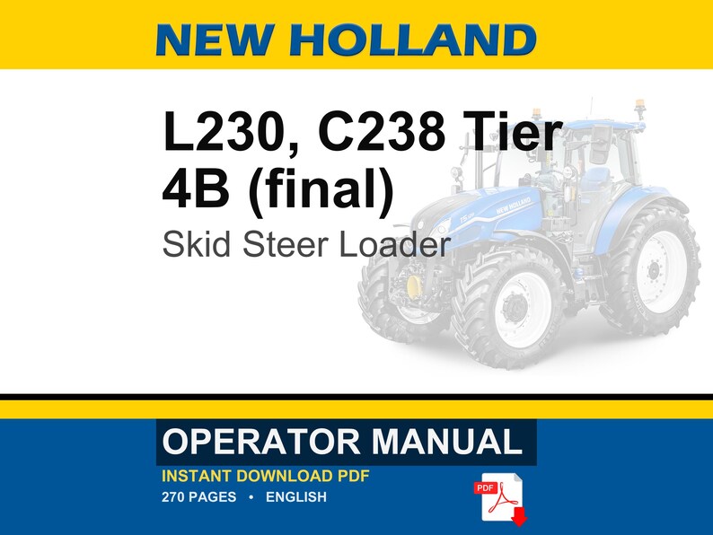 May include: An operator manual for a New Holland L230, C238 Tier 4B (final) skid steer loader. The document cover features the text New Holland, L230, C238 Tier 4B (final) Skid Steer Loader, Operator Manual, 270 pages, and English.