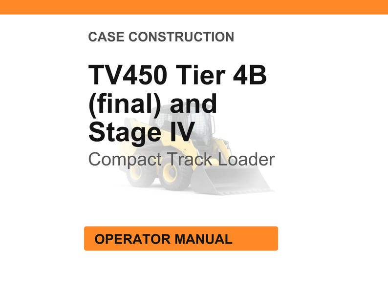 May include: A white background with orange header and footer. The text reads "CASE CONSTRUCTION" and "TV450 Tier 4B (final) and Stage IV Compact Track Loader." An image of a compact track loader is in the background. The orange button says "OPERATOR MANUAL."