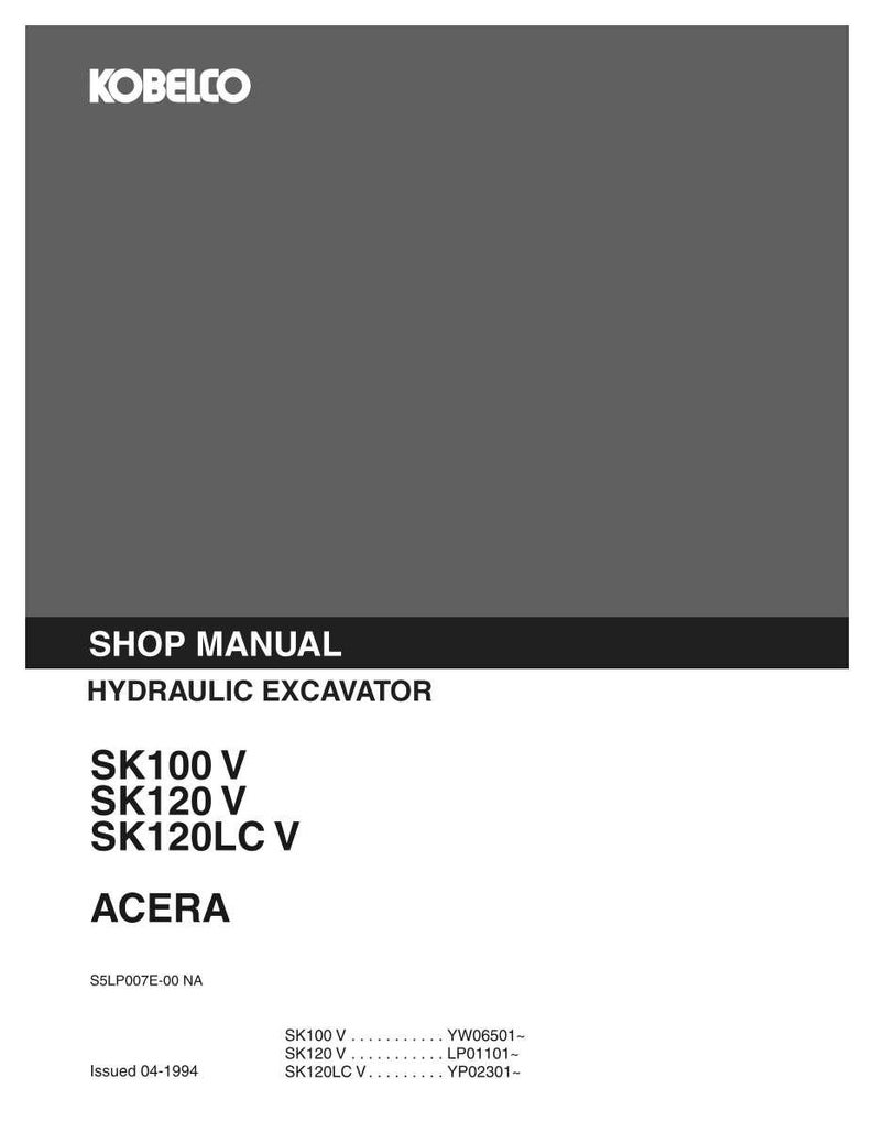 May include: A Kobelco shop manual for a hydraulic excavator, featuring the text SK100 V, SK120 V, SK120LC V, and ACERA. The cover is dark gray with white text, including the document code S5LP007E-00 NA and the issue date of 04-1994.