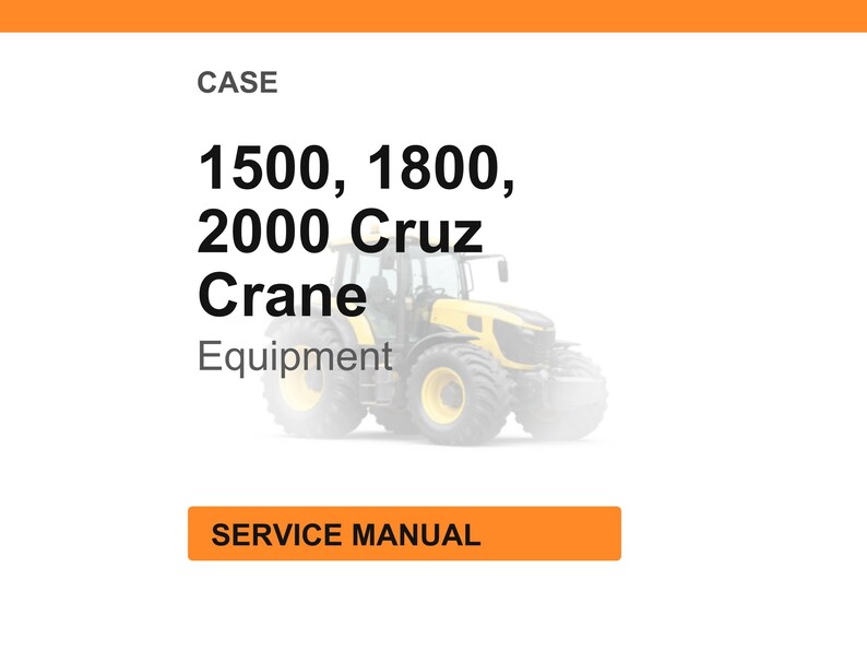Puede incluir: Fondo blanco con encabezado y pie de p&aacute;gina naranjas. El texto dice "CASE" y "1500, 1800, 2000 Cruz Crane Equipment". Debajo del texto hay un tractor amarillo y negro. El texto "SERVICE MANUAL" est&aacute; en un cuadro naranja.