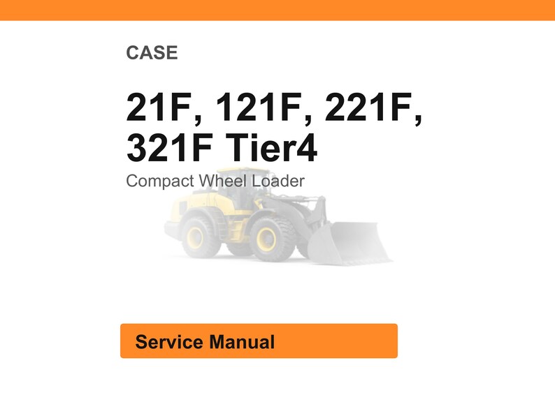Op de afbeelding: Witte achtergrond met oranje kop- en voettekst. Tekst luidt "CASE" en vermeldt "21F, 121F, 221F, 321F Tier4" met "Compact Wheel Loader" eronder. Een gele wiellader wordt getoond. Een oranje knop leest "Service Manual".