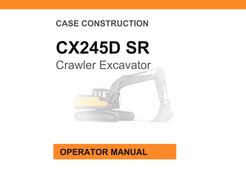 May include: White background with the text "CASE CONSTRUCTION" and "CX245D SR Crawler Excavator." An orange rectangle at the bottom reads "OPERATOR MANUAL." A faded image of a yellow and gray excavator is in the center.