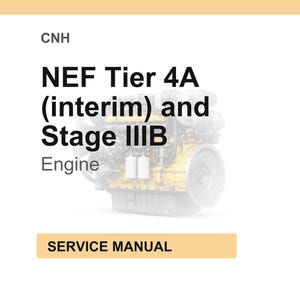 May include: A white background with the text "CNH" at the top. Below, the text reads "NEF Tier 4A (interim) and Stage IIIB Engine." A yellow and gray engine image is in the background. The text "SERVICE MANUAL" is in a yellow rectangle.