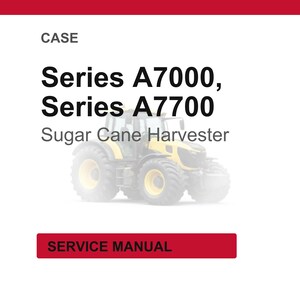 May include: White background with the word "CASE" at the top. Below, the text reads "Series A7000, Series A7700 Sugar Cane Harvester." A yellow and black tractor is in the center. At the bottom is a red rectangle with the words "SERVICE MANUAL."