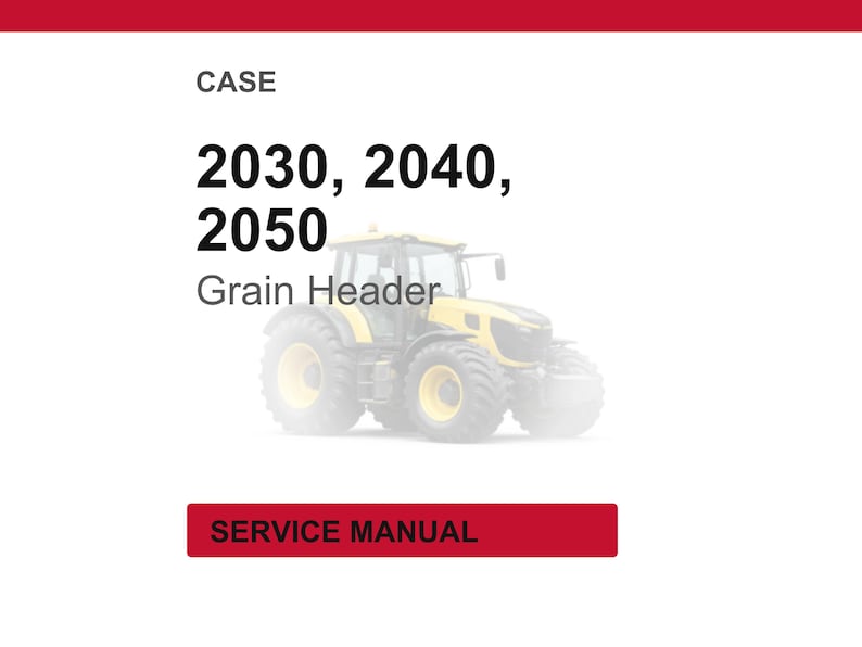 May include: A yellow and black tractor with large tires is featured in this image. The text on the image reads "CASE 2030, 2040, 2050 Grain Header" and "SERVICE MANUAL". The image is set against a white background.